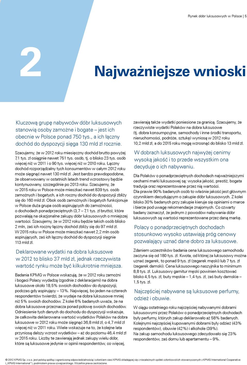 osób więcej niż w 2011 i o 90 tys. więcej niż w 2010 roku. Łączny dochód rozporządzalny tych konsumentów w całym 2012 roku może sięgnąć nawet 130 mld zł.