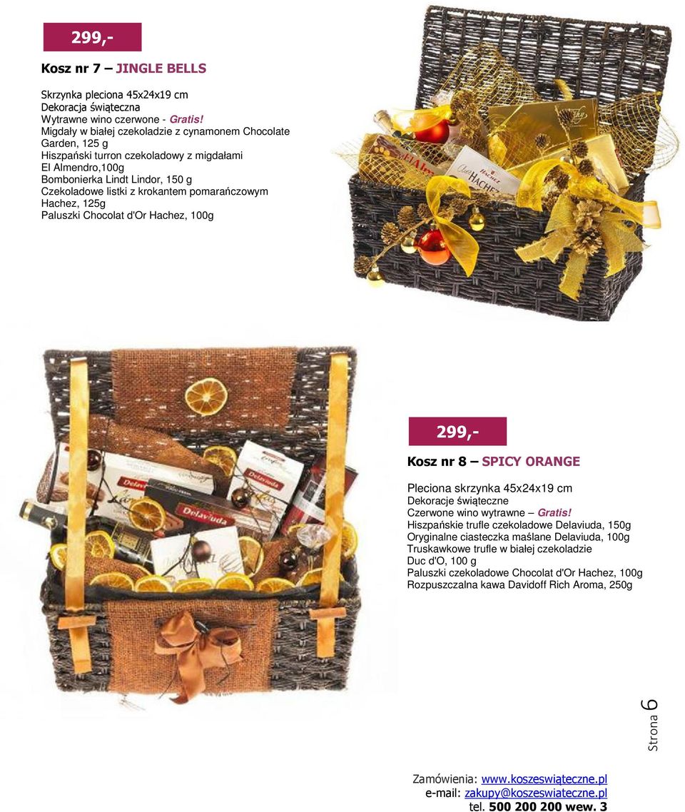 listki z krokantem pomarańczowym Hachez, 125g Paluszki Chocolat d'or Hachez, 100g 299,- Kosz nr 8 SPICY ORANGE Pleciona skrzynka 45x24x19 cm Czerwone wino wytrawne Gratis!