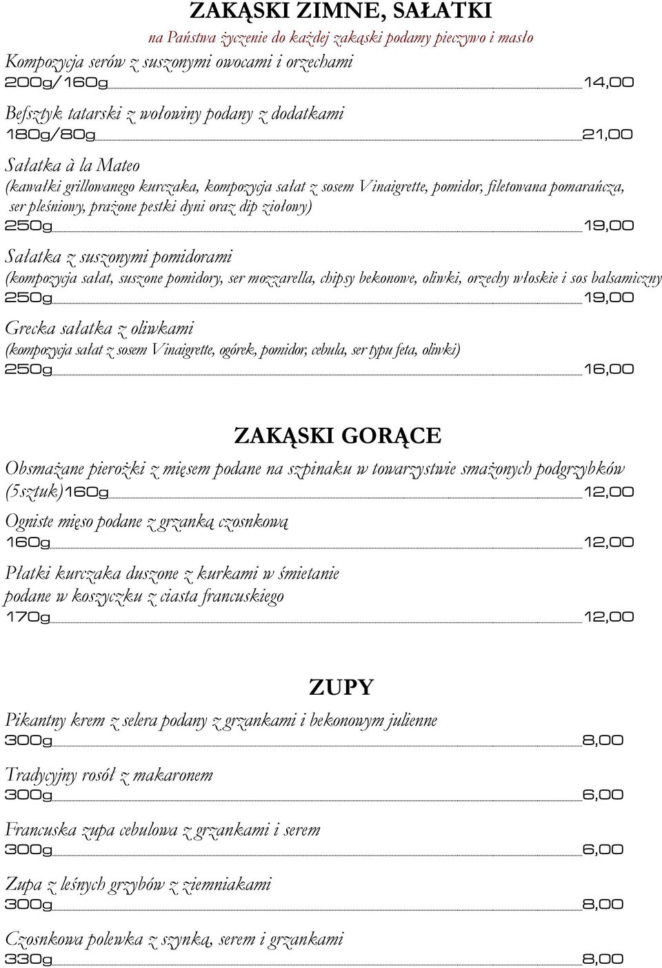 Sałatka z suszonymi pomidorami (kompozycja sałat, suszone pomidory, ser mozzarella, chipsy bekonowe, oliwki, orzechy włoskie i sos balsamiczny 250g 19,00 Grecka sałatka z oliwkami (kompozycja sałat z