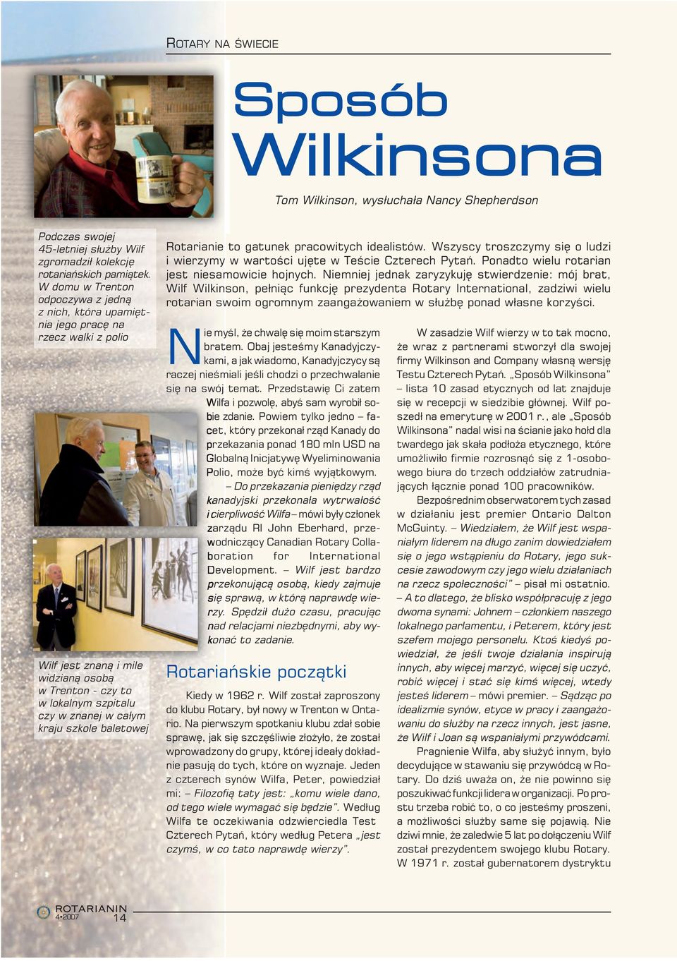 szkole baletowej Rotarianie to gatunek pracowitych idealistów. Wszyscy troszczymy się o ludzi i wierzymy w wartości ujęte w Teście Czterech Pytań. Ponadto wielu rotarian jest niesamowicie hojnych.