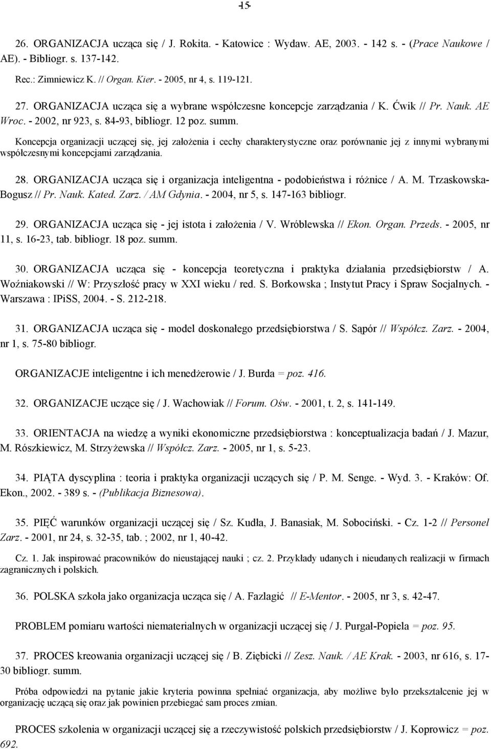 Koncepcja organizacji uczącej się, jej założenia i cechy charakterystyczne oraz porównanie jej z innymi wybranymi współczesnymi koncepcjami zarządzania. 28.