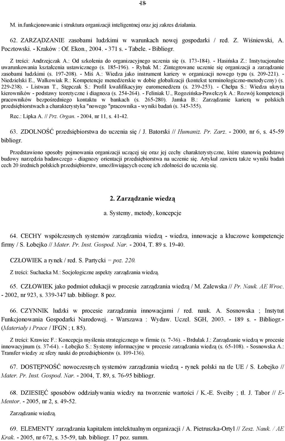 : Instytucjonalne uwarunkowania kształcenia ustawicznego (s. 185-196). - Rybak M.: Zintegrowane uczenie się organizacji a zarządzanie zasobami ludzkimi (s. 197-208). - Miś A.