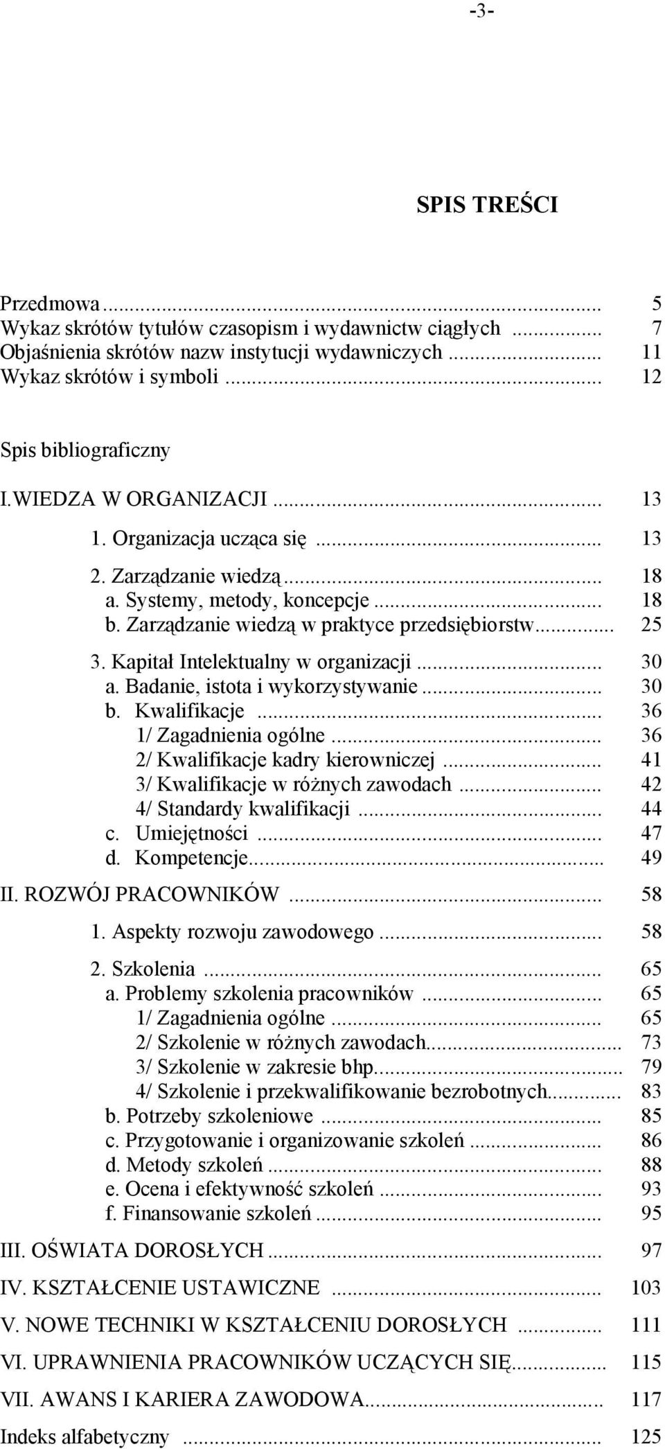 Kapitał Intelektualny w organizacji... 30 a. Badanie, istota i wykorzystywanie... 30 b. Kwalifikacje... 36 1/ Zagadnienia ogólne... 36 2/ Kwalifikacje kadry kierowniczej.