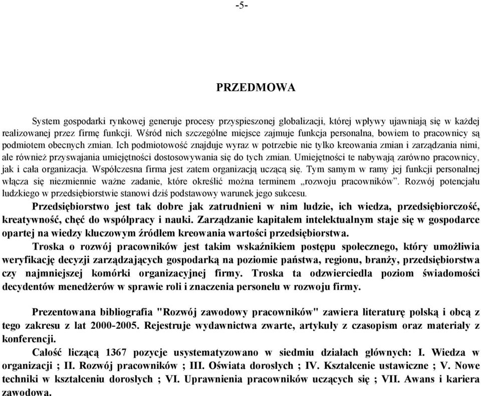 Ich podmiotowość znajduje wyraz w potrzebie nie tylko kreowania zmian i zarządzania nimi, ale również przyswajania umiejętności dostosowywania się do tych zmian.