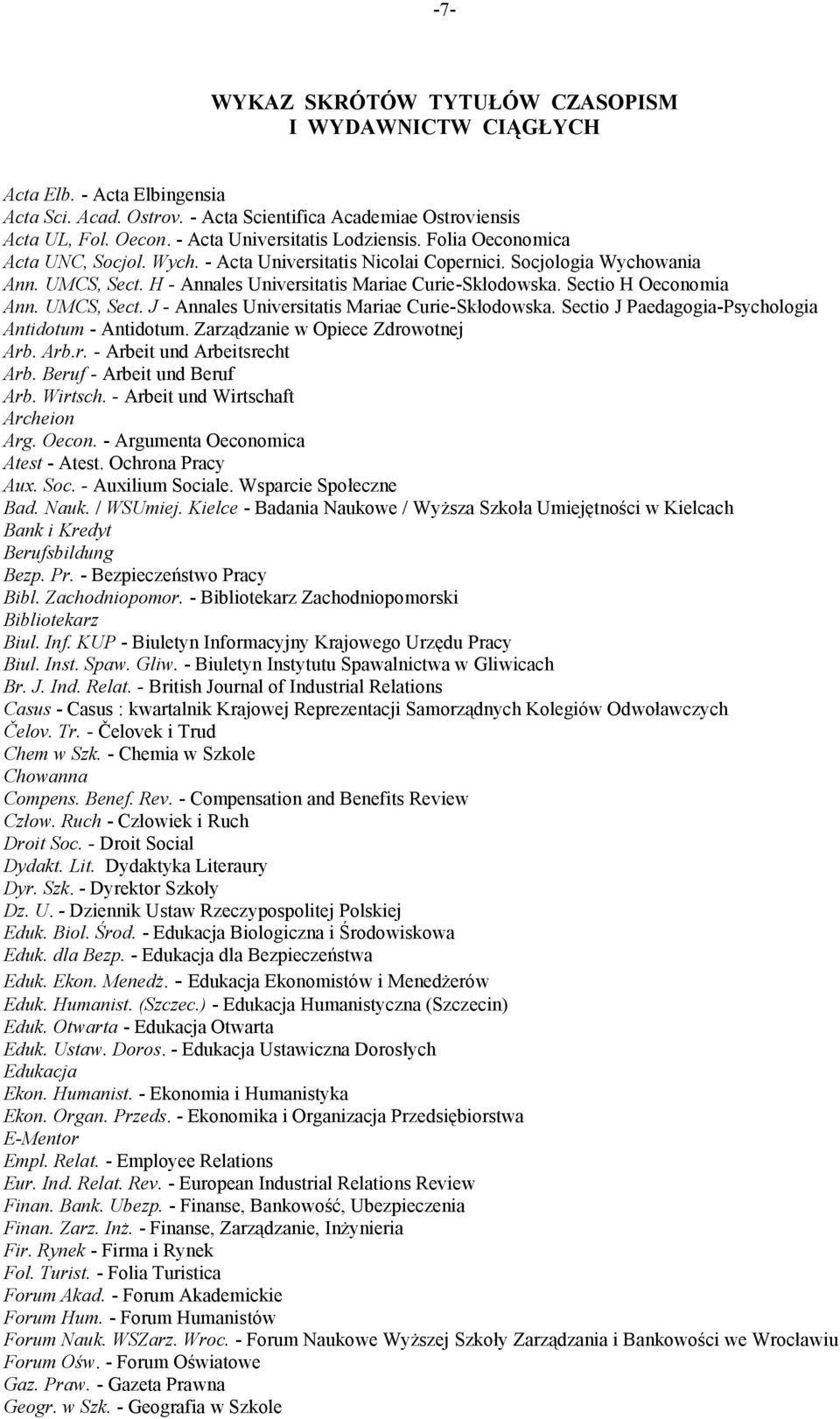 H - Annales Universitatis Mariae Curie-Skłodowska. Sectio H Oeconomia Ann. UMCS, Sect. J - Annales Universitatis Mariae Curie-Skłodowska. Sectio J Paedagogia-Psychologia Antidotum - Antidotum.