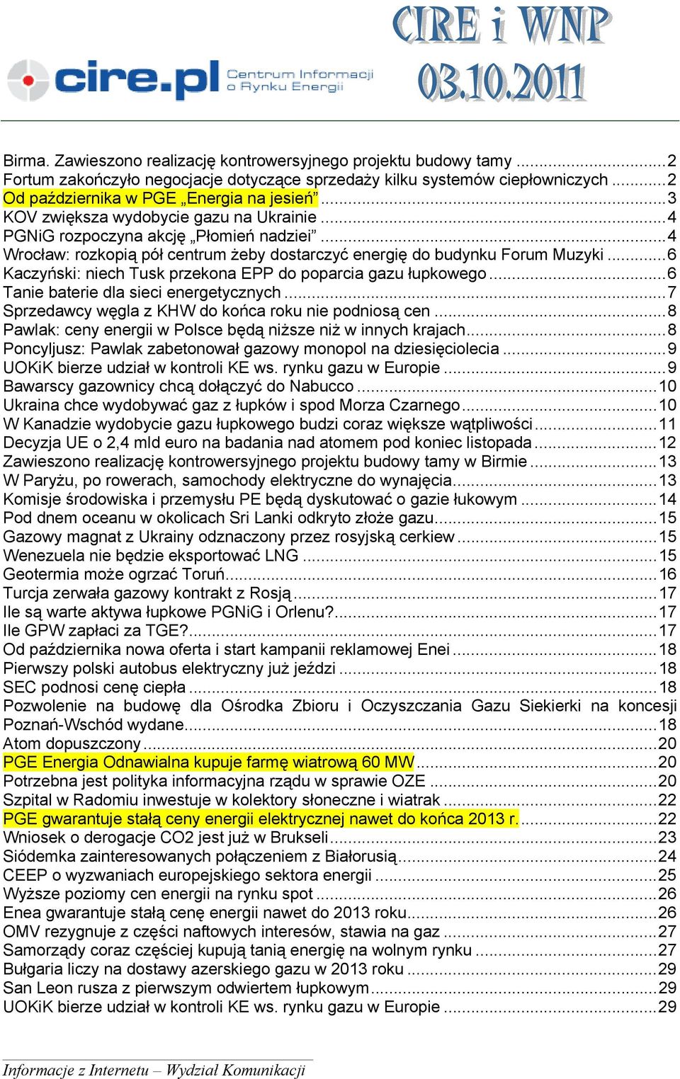 ..6 Kaczyński: niech Tusk przekona EPP do poparcia gazu łupkowego...6 Tanie baterie dla sieci energetycznych...7 Sprzedawcy węgla z KHW do końca roku nie podniosą cen.