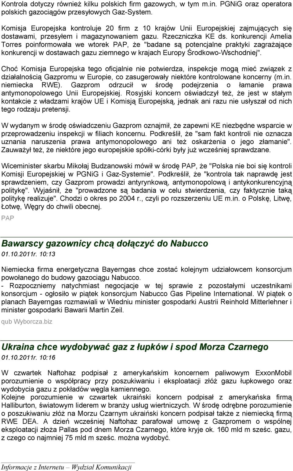 konkurencji Amelia Torres poinformowała we wtorek PAP, że "badane są potencjalne praktyki zagrażające konkurencji w dostawach gazu ziemnego w krajach Europy Środkowo-Wschodniej".