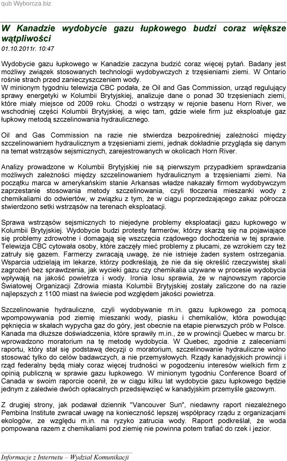 W minionym tygodniu telewizja CBC podała, że Oil and Gas Commission, urząd regulujący sprawy energetyki w Kolumbii Brytyjskiej, analizuje dane o ponad 30 trzęsieniach ziemi, które miały miejsce od