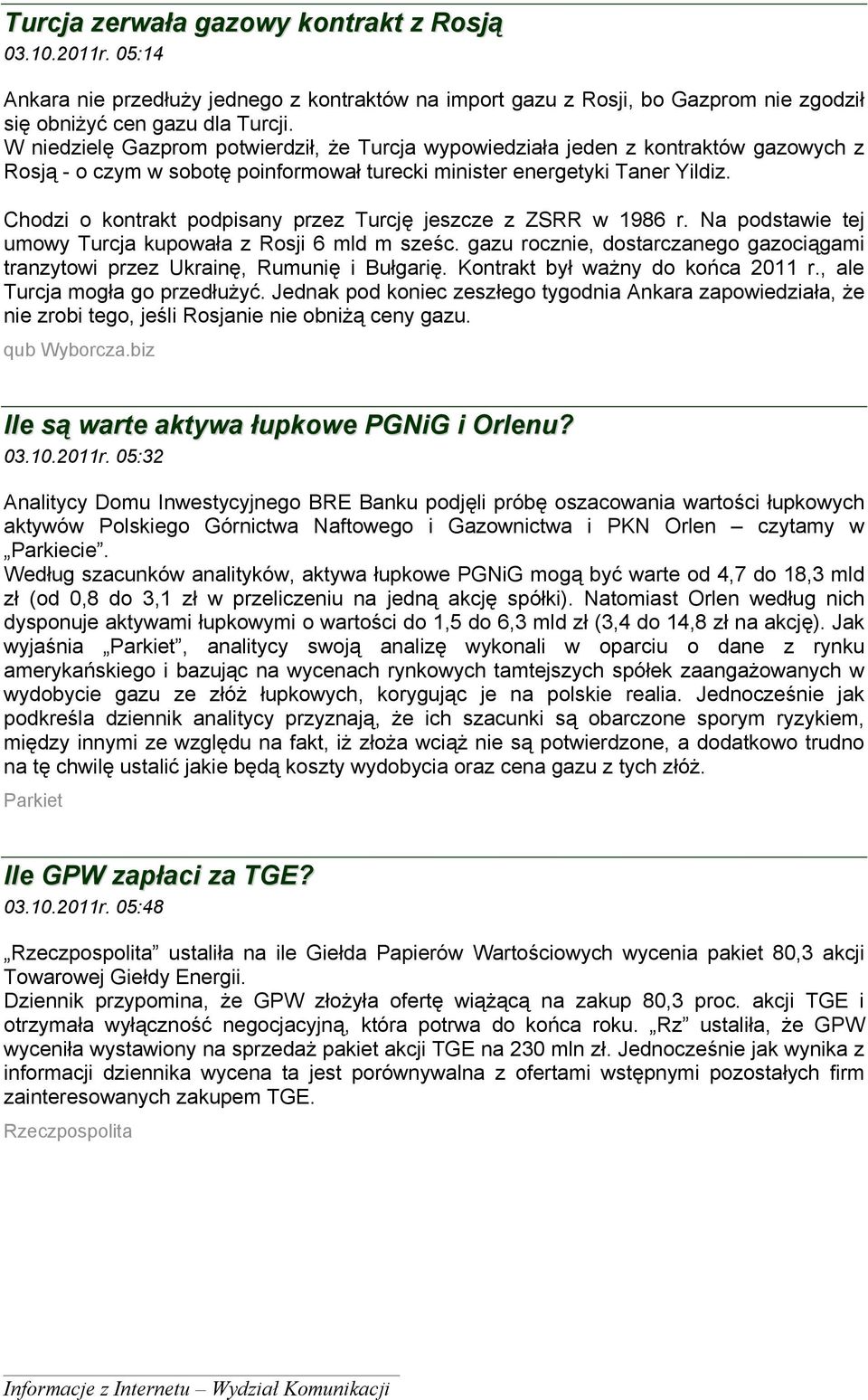 Chodzi o kontrakt podpisany przez Turcję jeszcze z ZSRR w 1986 r. Na podstawie tej umowy Turcja kupowała z Rosji 6 mld m sześc.