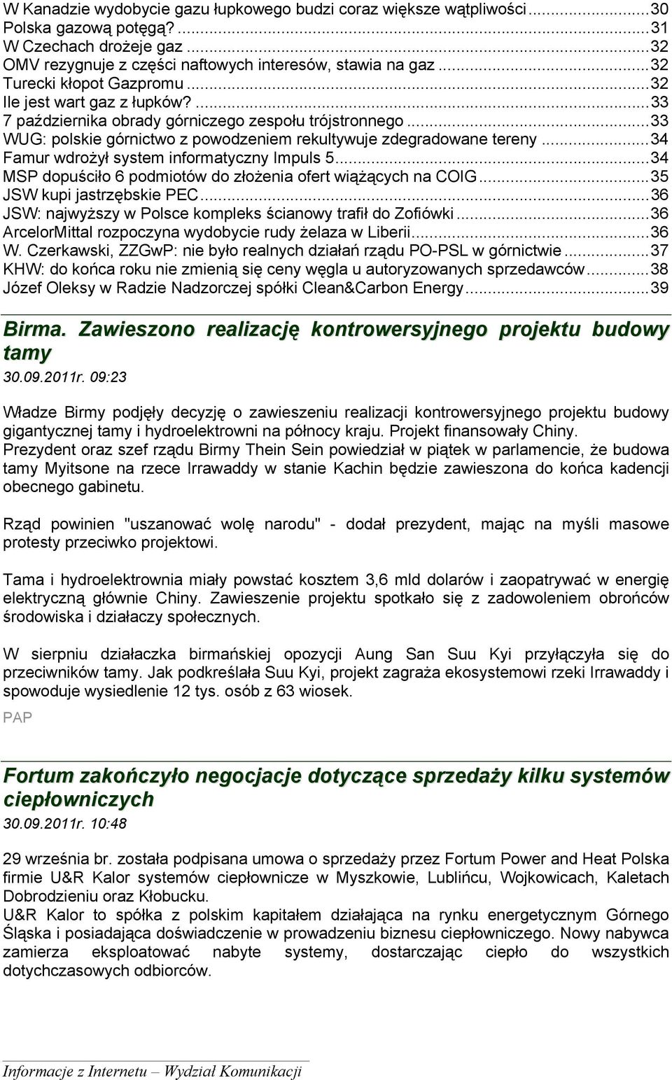 ..34 Famur wdrożył system informatyczny Impuls 5...34 MSP dopuściło 6 podmiotów do złożenia ofert wiążących na COIG...35 JSW kupi jastrzębskie PEC.