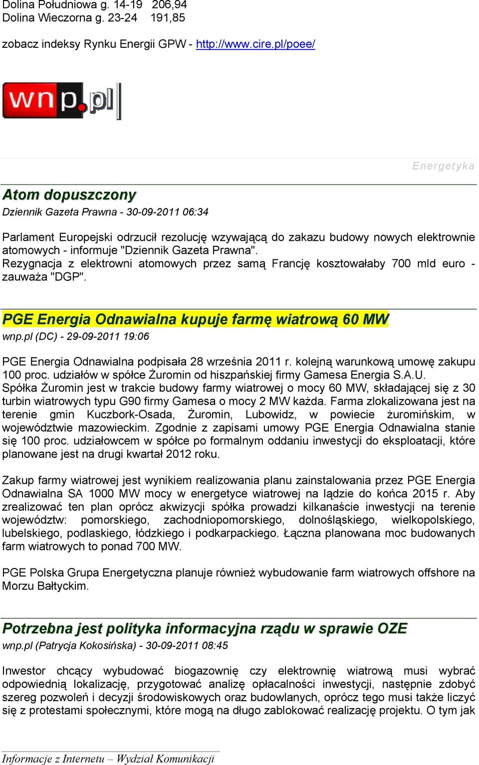 Gazeta Prawna". Rezygnacja z elektrowni atomowych przez samą Francję kosztowałaby 700 mld euro - zauważa "DGP". PGE Energia Odnawialna kupuje farmę wiatrową 60 MW wnp.