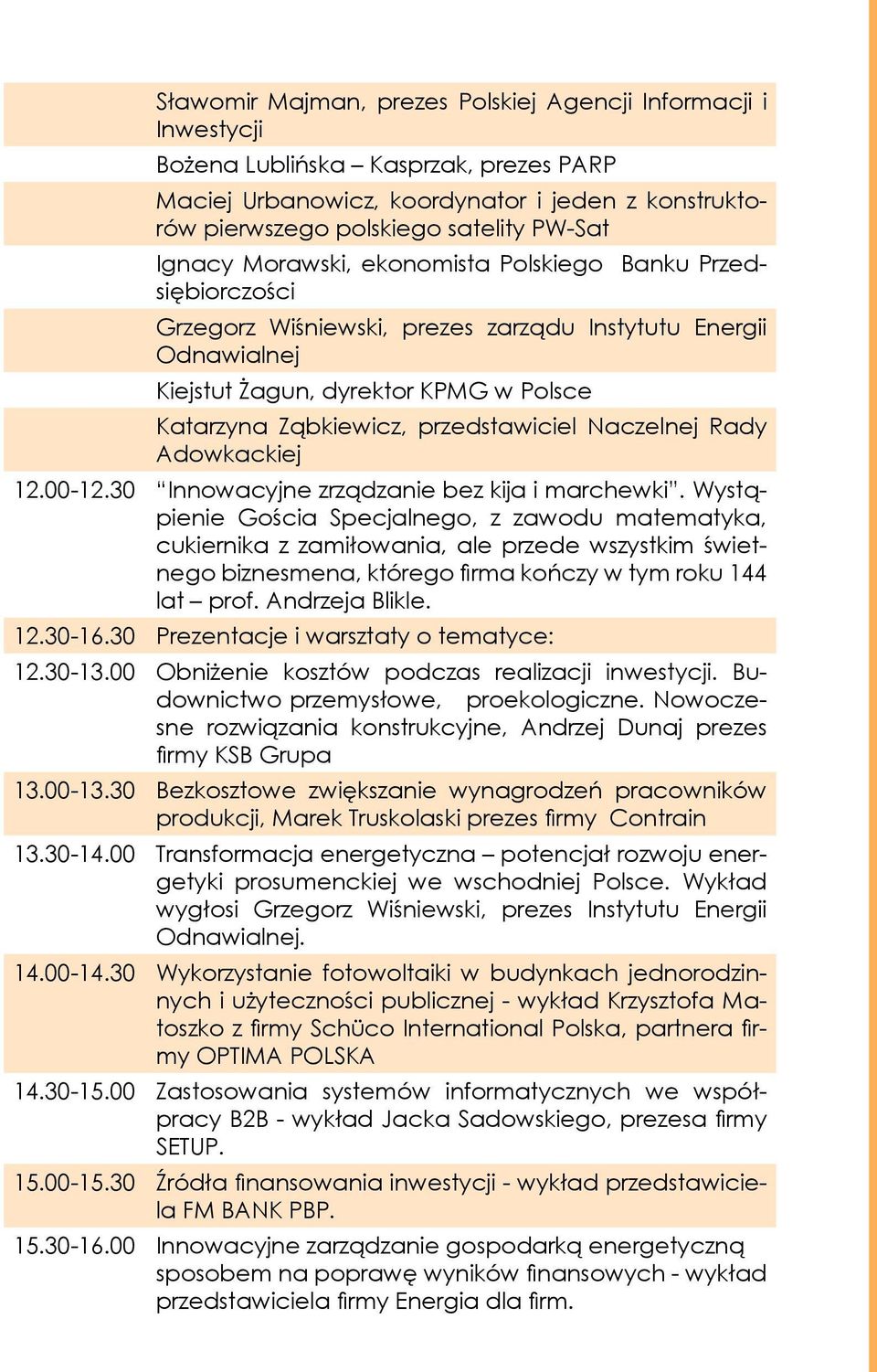 przedstawiciel Naczelnej Rady Adowkackiej 12.00-12.30 Innowacyjne zrządzanie bez kija i marchewki.