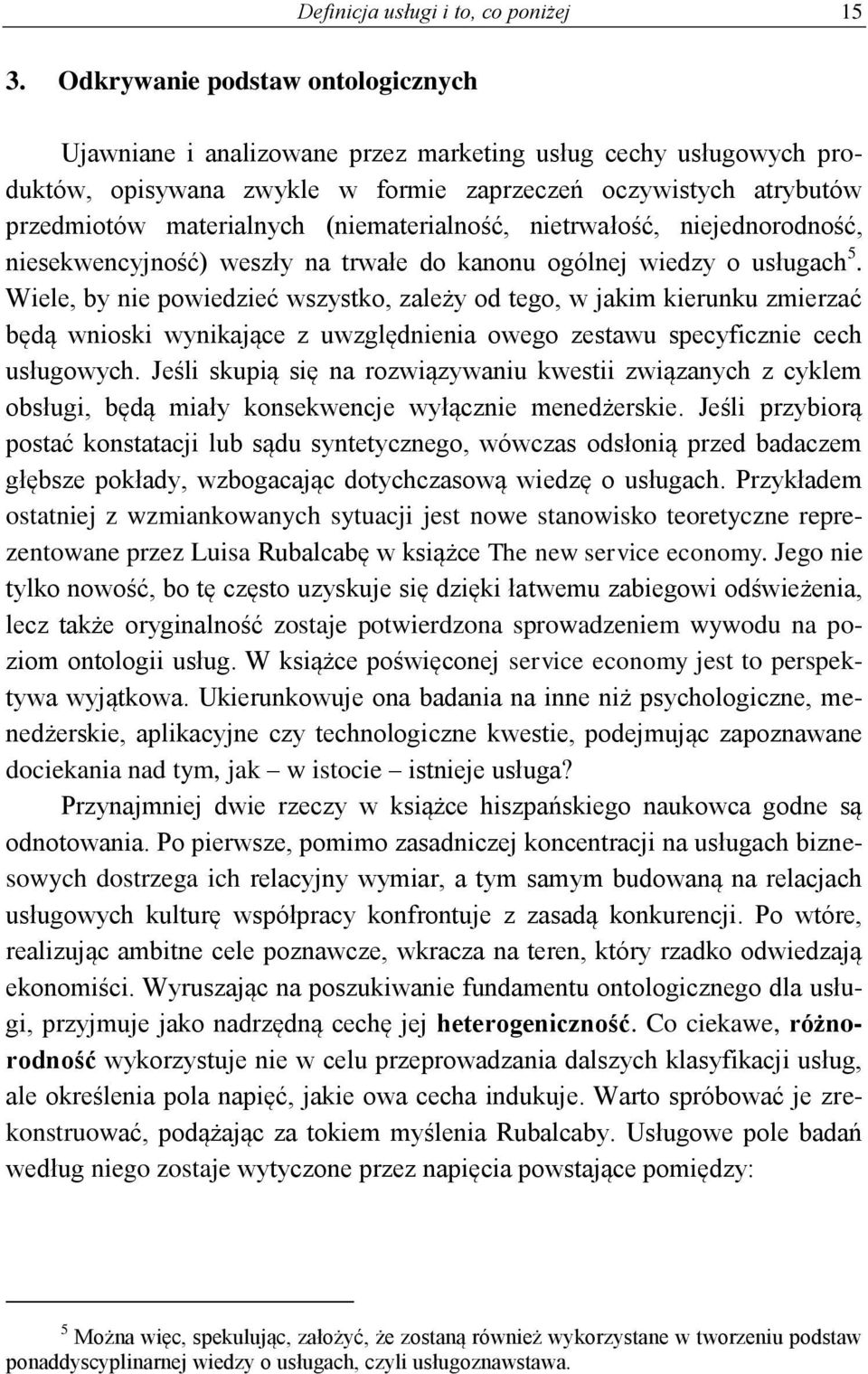 (niematerialność, nietrwałość, niejednorodność, niesekwencyjność) weszły na trwałe do kanonu ogólnej wiedzy o usługach 5.