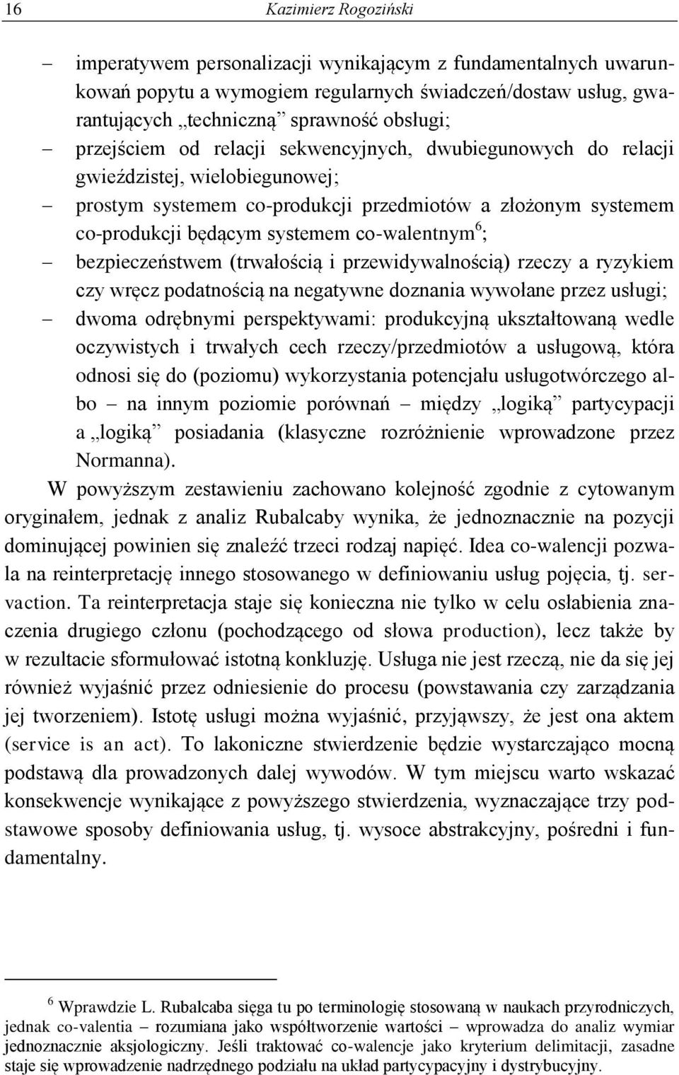 6 ; bezpieczeństwem (trwałością i przewidywalnością) rzeczy a ryzykiem czy wręcz podatnością na negatywne doznania wywołane przez usługi; dwoma odrębnymi perspektywami: produkcyjną ukształtowaną