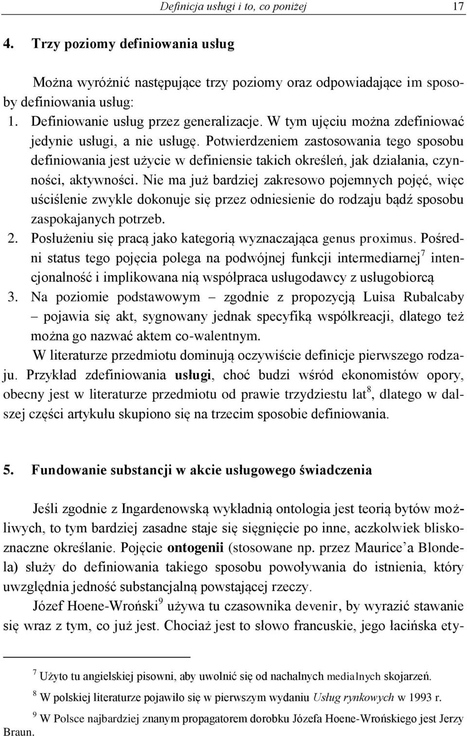 Potwierdzeniem zastosowania tego sposobu definiowania jest użycie w definiensie takich określeń, jak działania, czynności, aktywności.