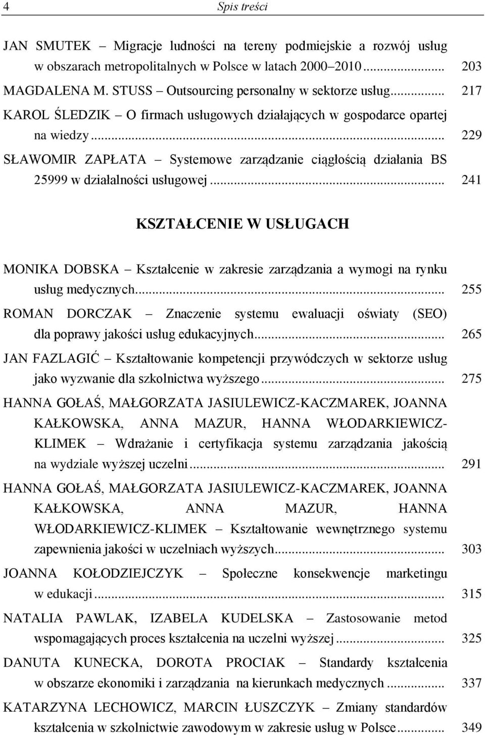 .. 229 SŁAWOMIR ZAPŁATA Systemowe zarządzanie ciągłością działania BS 25999 w działalności usługowej.