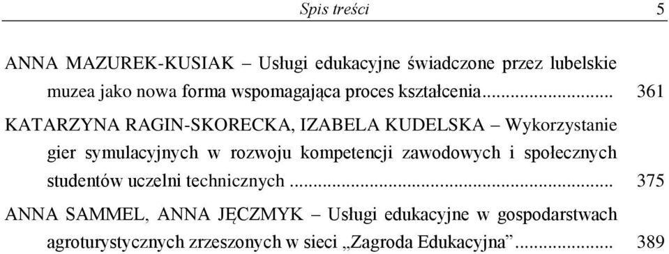 .. 361 KATARZYNA RAGIN-SKORECKA, IZABELA KUDELSKA Wykorzystanie gier symulacyjnych w rozwoju kompetencji