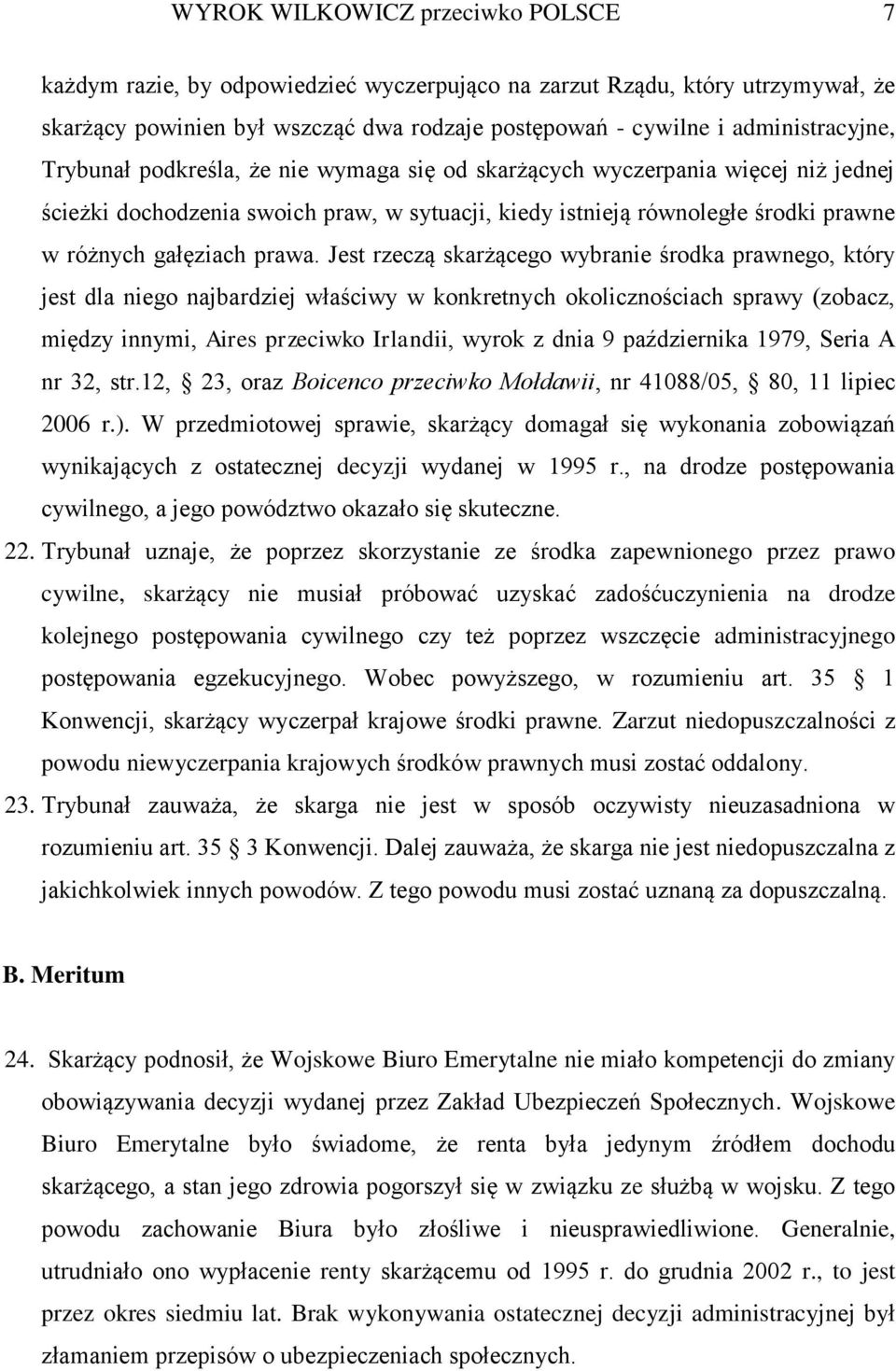 Jest rzeczą skarżącego wybranie środka prawnego, który jest dla niego najbardziej właściwy w konkretnych okolicznościach sprawy (zobacz, między innymi, Aires przeciwko Irlandii, wyrok z dnia 9