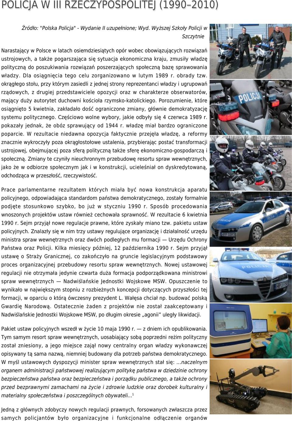 polityczną do poszukiwania rozwiązań poszerzających społeczną bazę sprawowania władzy. Dla osiągnięcia tego celu zorganizowano w lutym 1989 r. obrady tzw.