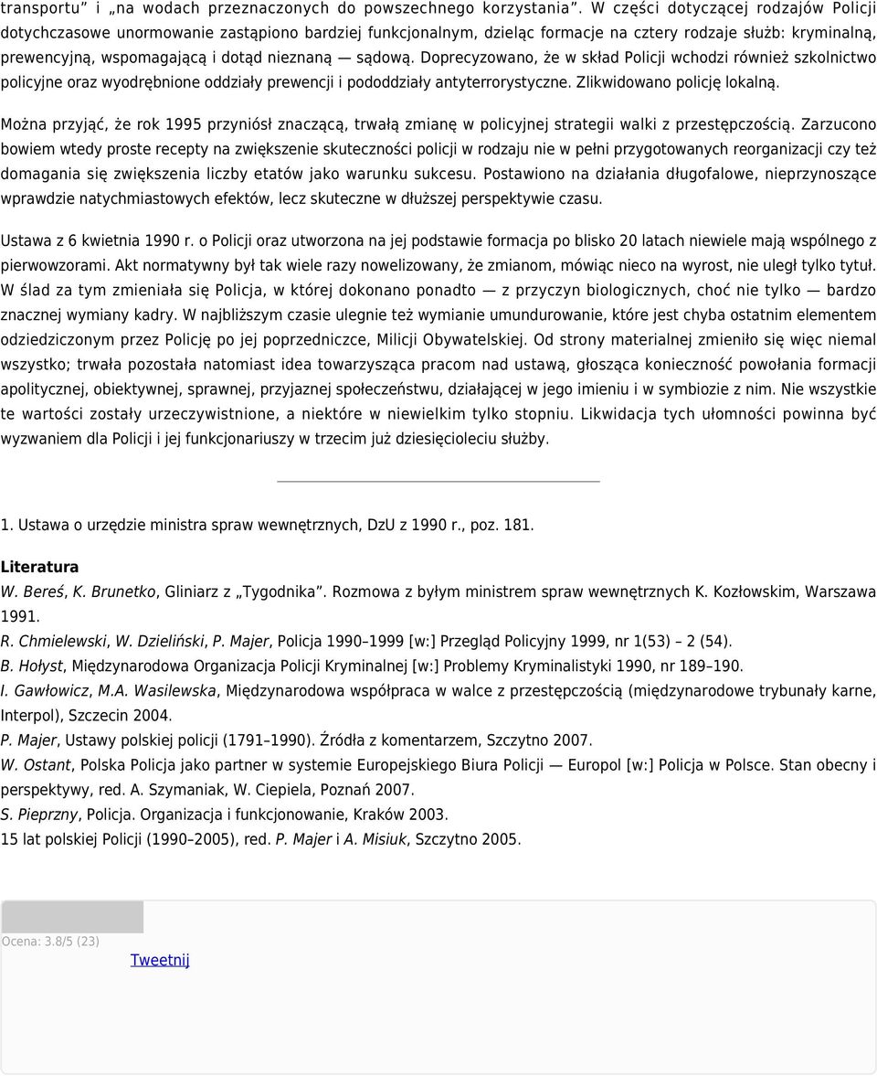 sądową. Doprecyzowano, że w skład Policji wchodzi również szkolnictwo policyjne oraz wyodrębnione oddziały prewencji i pododdziały antyterrorystyczne. Zlikwidowano policję lokalną.