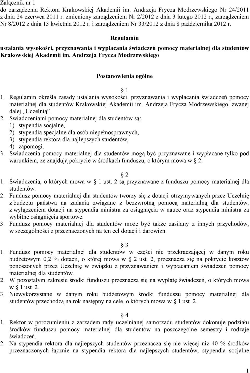 Regulamin ustalania wysokości, przyznawania i wypłacania świadczeń pomocy materialnej dla studentów Krakowskiej Akademii im. Andrzeja Frycza Modrzewskiego Postanowienia ogólne 1 1.