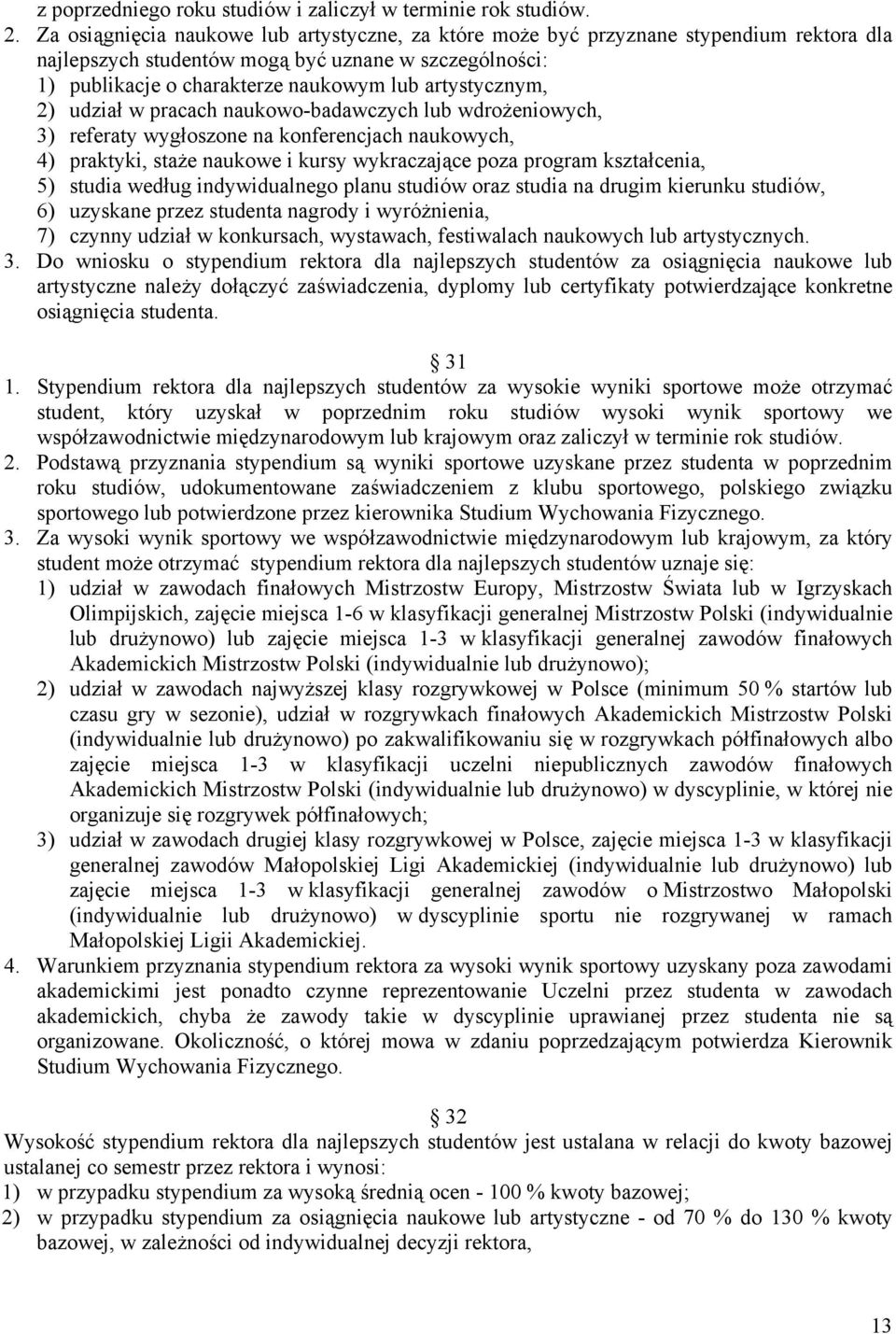 artystycznym, 2) udział w pracach naukowo-badawczych lub wdrożeniowych, 3) referaty wygłoszone na konferencjach naukowych, 4) praktyki, staże naukowe i kursy wykraczające poza program kształcenia, 5)