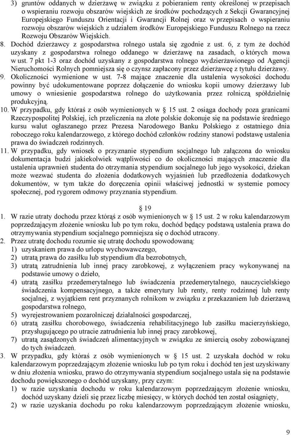 Dochód dzierżawcy z gospodarstwa rolnego ustala się zgodnie z ust. 6, z tym że dochód uzyskany z gospodarstwa rolnego oddanego w dzierżawę na zasadach, o których mowa w ust.