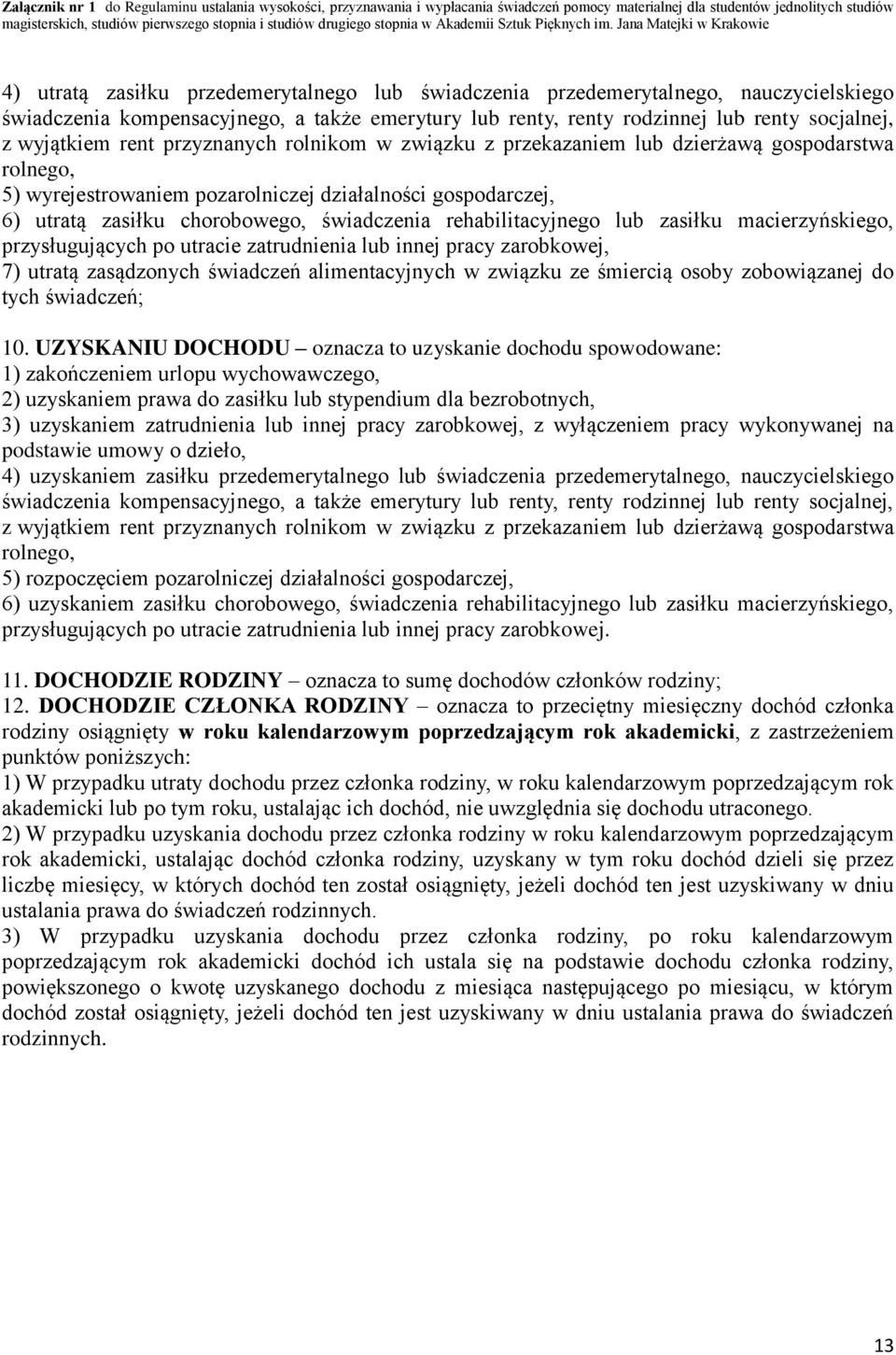 Jana Matejki w Krakowie 4) utratą zasiłku przedemerytalnego lub świadczenia przedemerytalnego, nauczycielskiego świadczenia kompensacyjnego, a także emerytury lub renty, renty rodzinnej lub renty