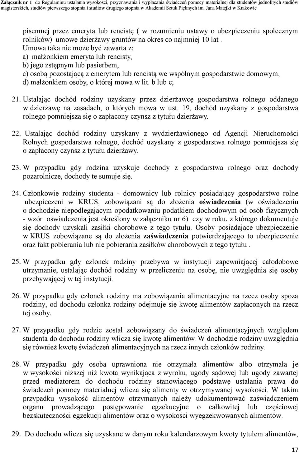 Jana Matejki w Krakowie pisemnej przez emeryta lub rencistę ( w rozumieniu ustawy o ubezpieczeniu społecznym rolników) umowę dzierżawy gruntów na okres co najmniej 10 lat.