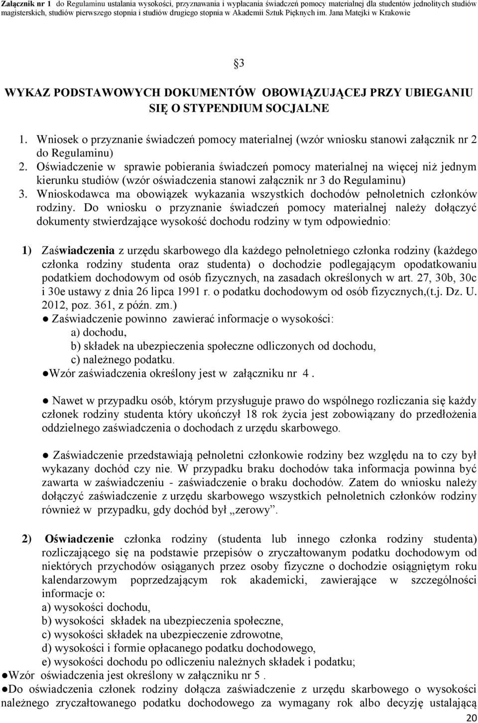 Wniosek o przyznanie świadczeń pomocy materialnej (wzór wniosku stanowi załącznik nr 2 do Regulaminu) 2.