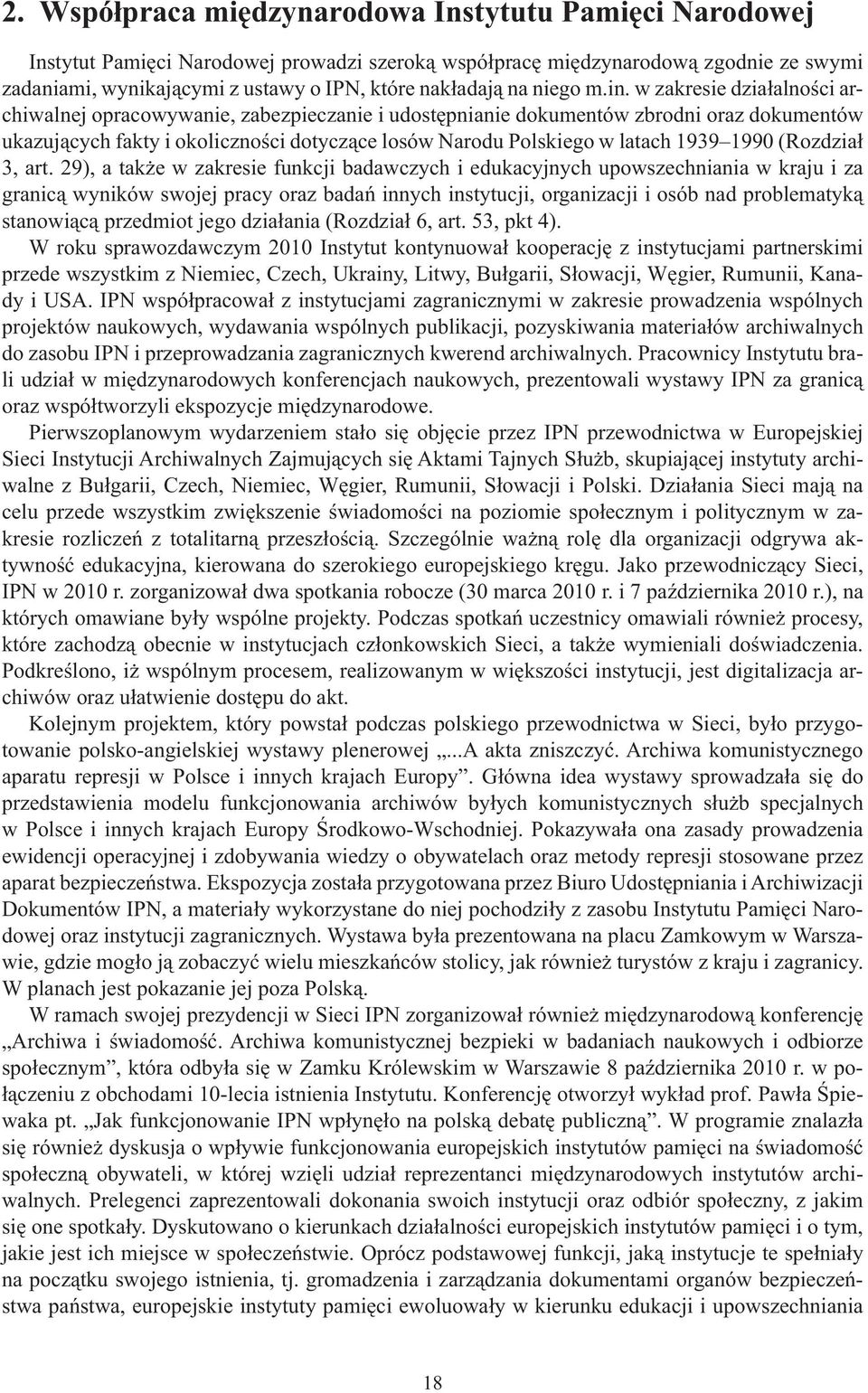 w zakresie działalności archiwalnej opracowywanie, zabezpieczanie i udostępnianie dokumentów zbrodni oraz dokumentów ukazujących fakty i okoliczności dotyczące losów Narodu Polskiego w latach 1939