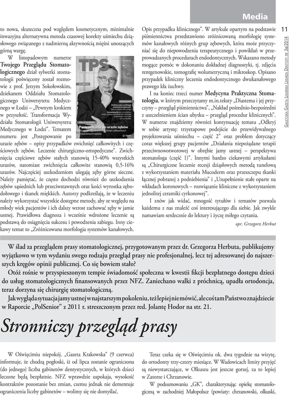 Jerzym Sokołowskim, dziekanem Oddziału Stomatologicznego Uniwersytetu Medycznego w Łodzi Pewnym krokiem w przyszłość. Transformacja Wydziału Stomatologii Uniwersytetu Medycznego w Łodzi.