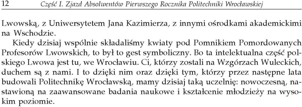 Kiedy dzisiaj wspólnie sk³adaliœmy kwiaty pod Pomnikiem Pomordowanych Profesorów Lwowskich, to by³ to gest symboliczny.