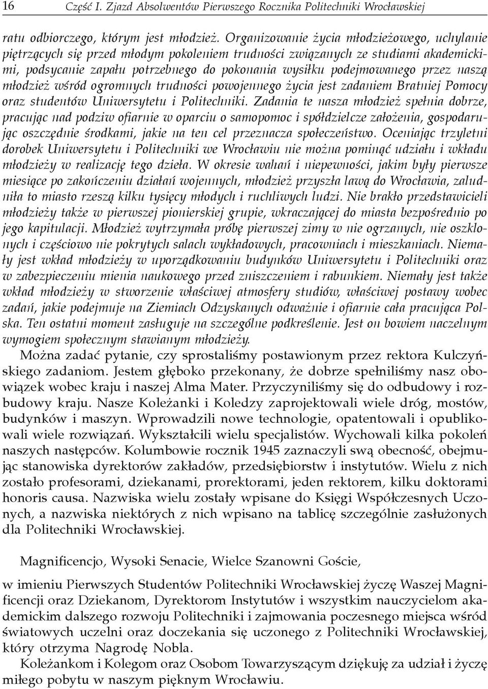 przez nasz¹ m³odzie wœród ogromnych trudnoœci powojennego ycia jest zadaniem Bratniej Pomocy oraz studentów Uniwersytetu i Politechniki.