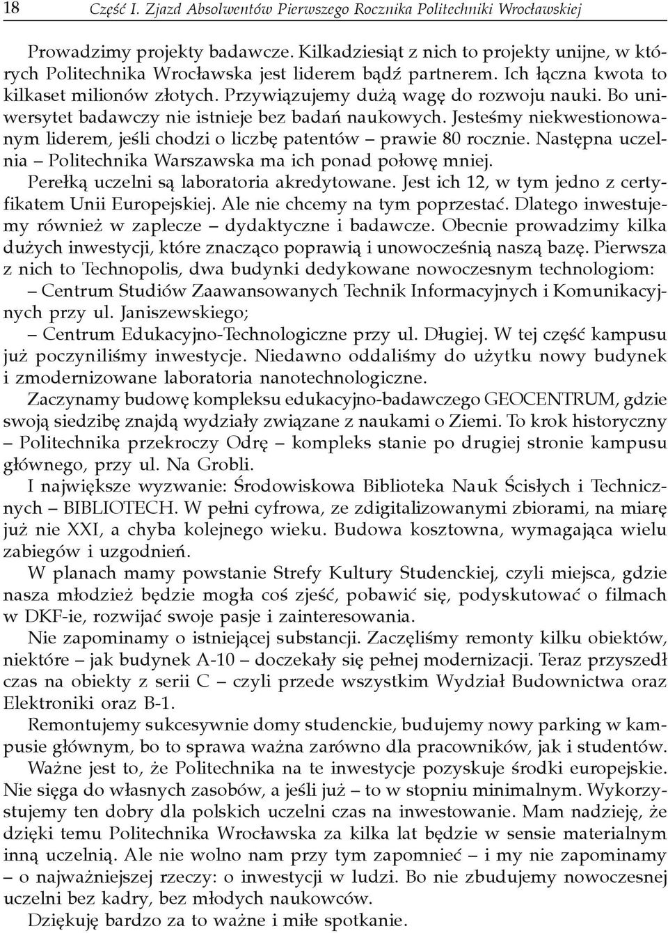 Bo uniwersytet badawczy nie istnieje bez badañ naukowych. Jesteœmy niekwestionowanym liderem, jeœli chodzi o liczbê patentów prawie 80 rocznie.