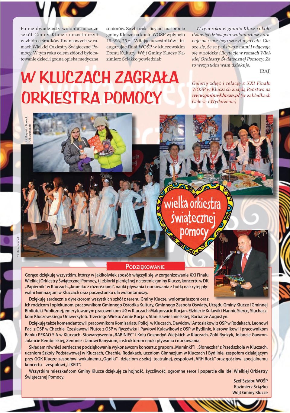 Witając uczestników i inaugurując finał WOŚP w kluczewskim Domu Kultury, Wójt Gminy Klucze Kazimierz Ściążko powiedział: W Kluczach zagrała Orkiestra Pomocy W tym roku w gminie Klucze około