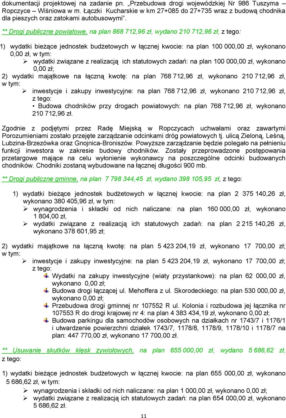 ** Drogi publiczne powiatowe, na plan 868 712,96 zł, wydano 210 712,96 zł, 1) wydatki bieżące jednostek budżetowych w łącznej kwocie: na plan 100 000,00 zł, wykonano 0,00 zł, wydatki związane z