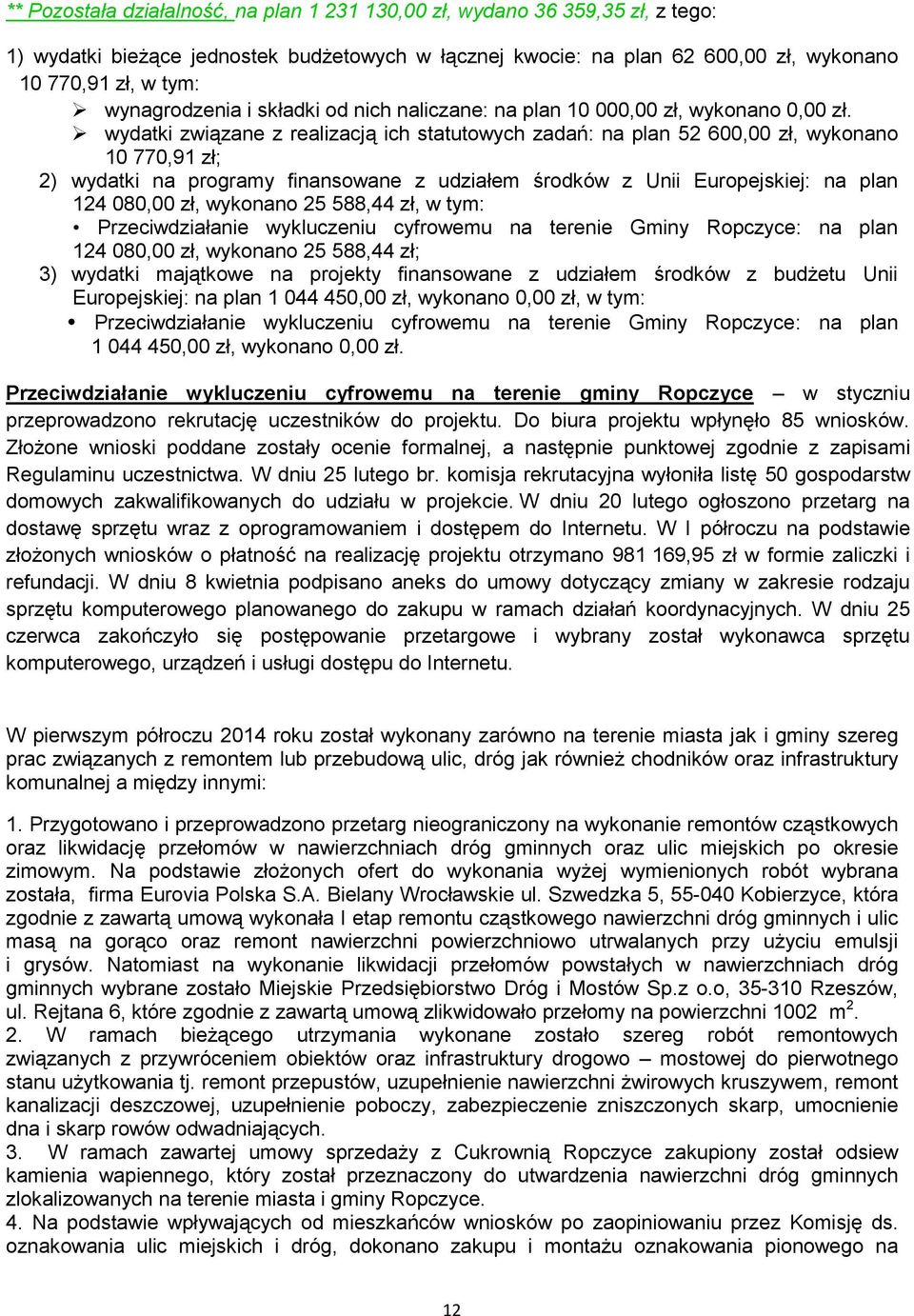 wydatki związane z realizacją ich statutowych zadań: na plan 52 600,00 zł, wykonano 10 770,91 zł; 2) wydatki na programy finansowane z udziałem środków z Unii Europejskiej: na plan 124 080,00 zł,