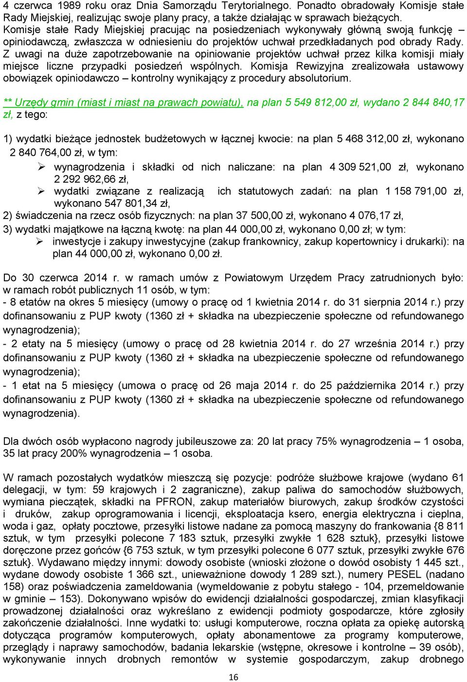 Z uwagi na duże zapotrzebowanie na opiniowanie projektów uchwał przez kilka komisji miały miejsce liczne przypadki posiedzeń wspólnych.