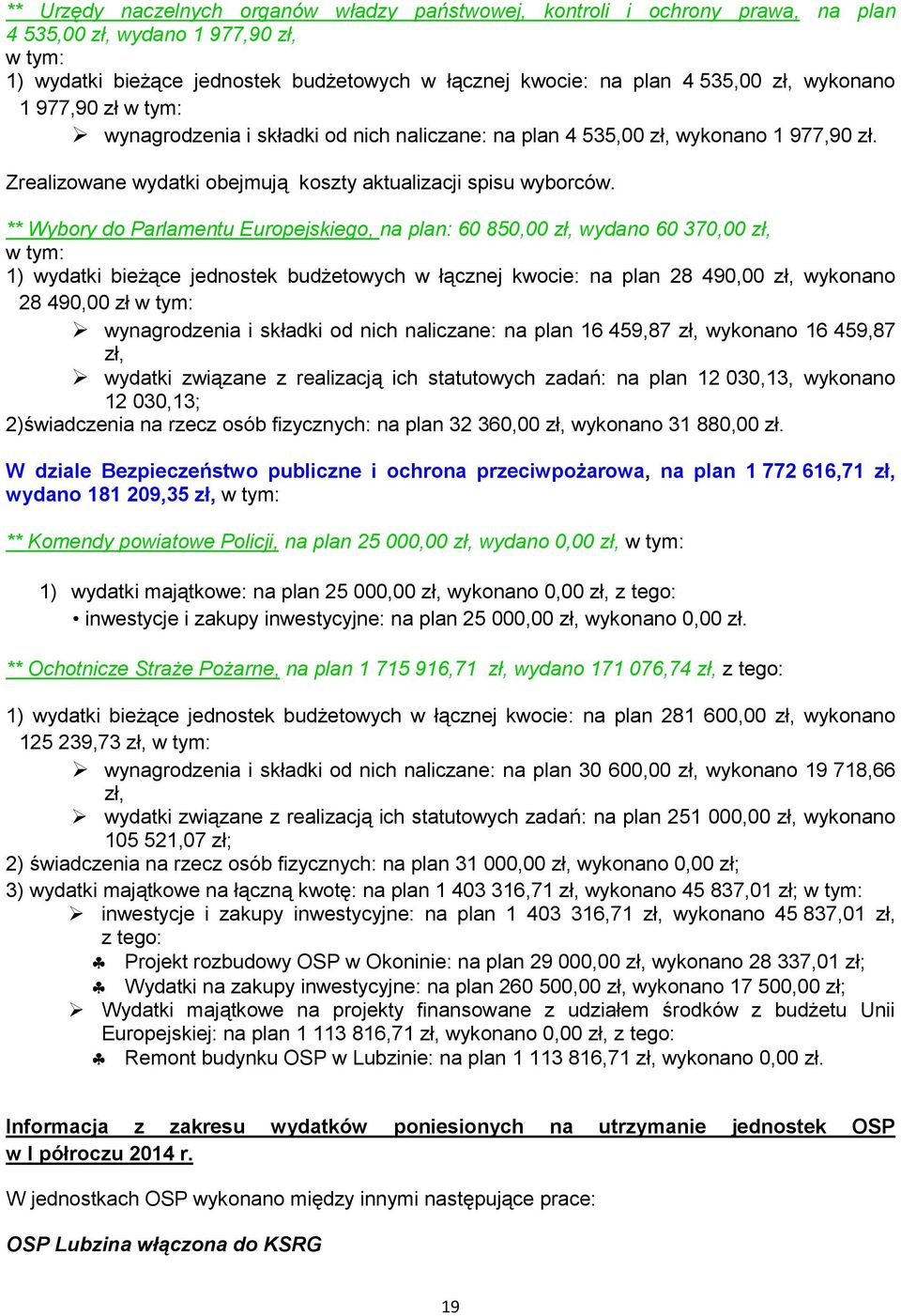 ** Wybory do Parlamentu Europejskiego, na plan: 60 850,00 zł, wydano 60 370,00 zł, 1) wydatki bieżące jednostek budżetowych w łącznej kwocie: na plan 28 490,00 zł, wykonano 28 490,00 zł wynagrodzenia