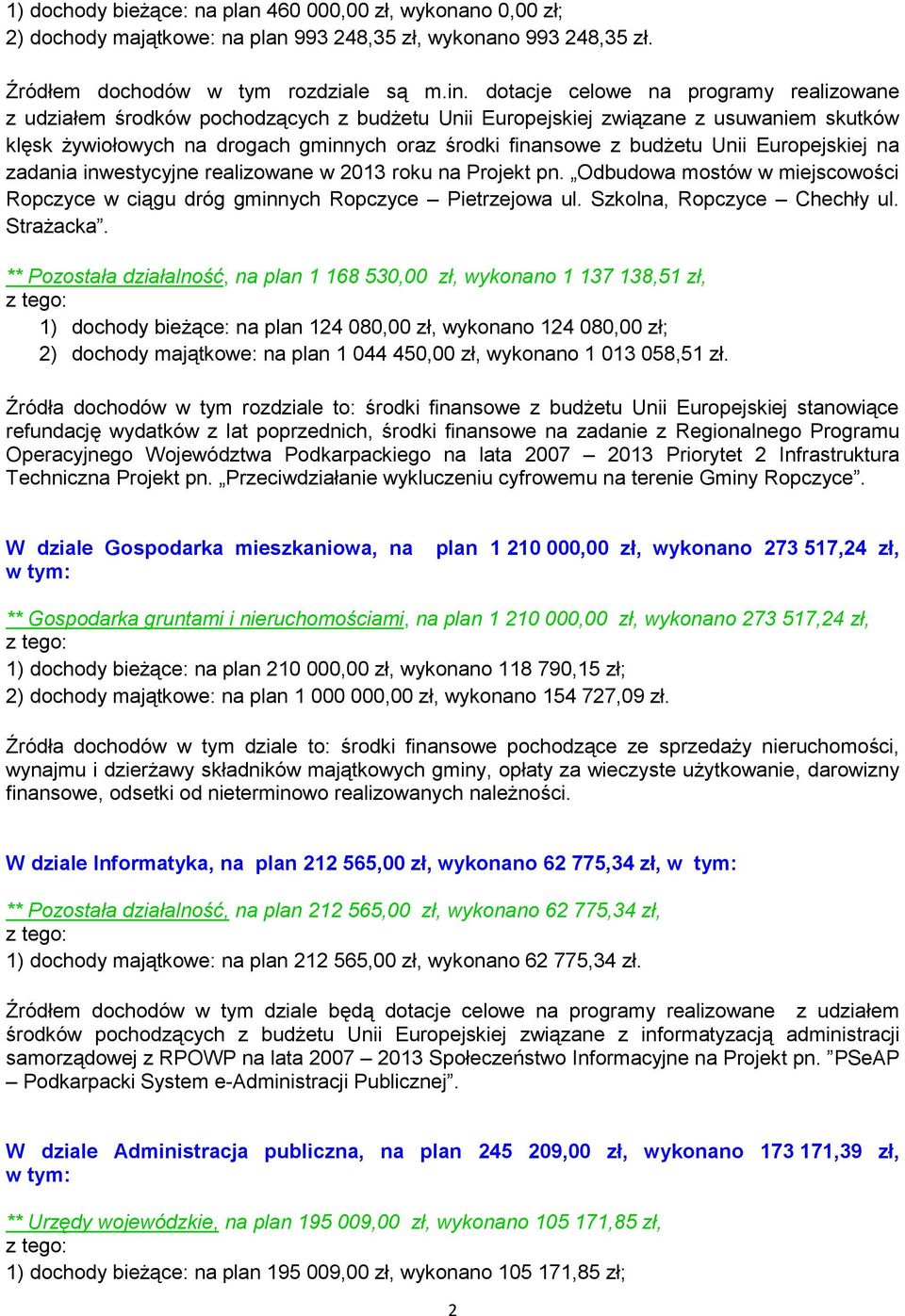 Unii Europejskiej na zadania inwestycyjne realizowane w 2013 roku na Projekt pn. Odbudowa mostów w miejscowości Ropczyce w ciągu dróg gminnych Ropczyce Pietrzejowa ul. Szkolna, Ropczyce Chechły ul.