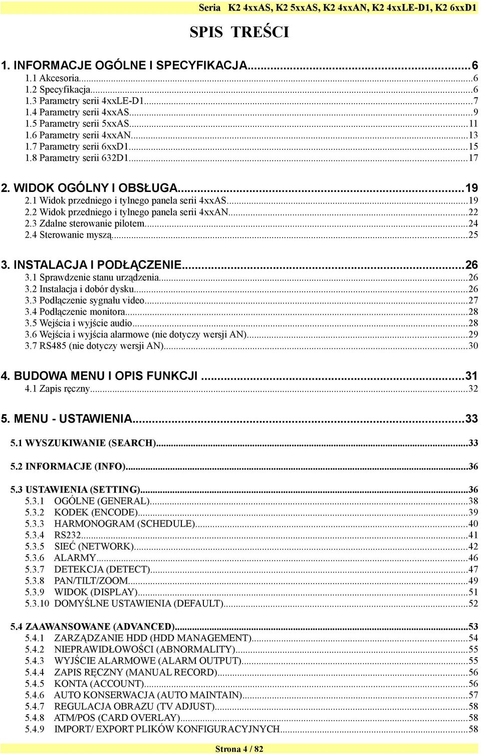 ..22 2.3 Zdalne sterowanie pilotem...24 2.4 Sterowanie myszą...25 3. INSTALACJA I PODŁĄCZENIE...26 3.1 Sprawdzenie stanu urządzenia...26 3.2 Instalacja i dobór dysku...26 3.3 Podłączenie sygnału video.