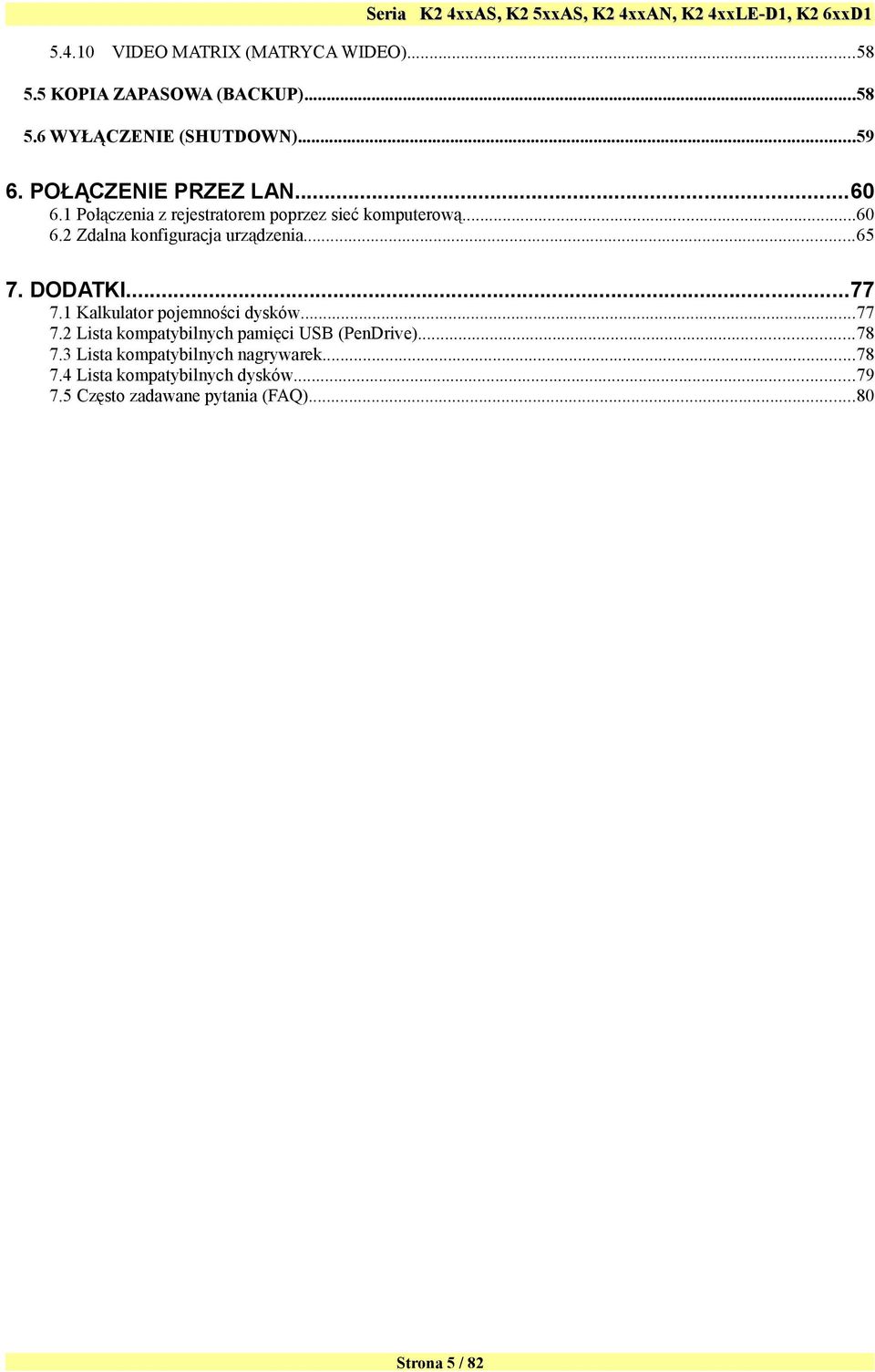 ..65 7. DODATKI...77 7.1 Kalkulator pojemności dysków...77 7.2 Lista kompatybilnych pamięci USB (PenDrive)...78 7.