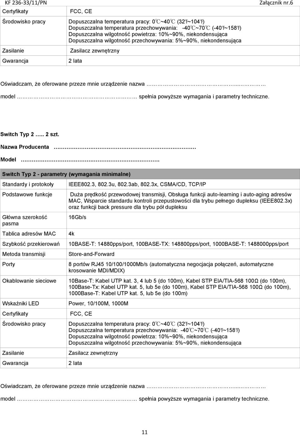 Switch Typ 2 - parametry (wymagania minimalne) Standardy i protokoły IEEE802.3, 802.3u, 802.3ab, 802.