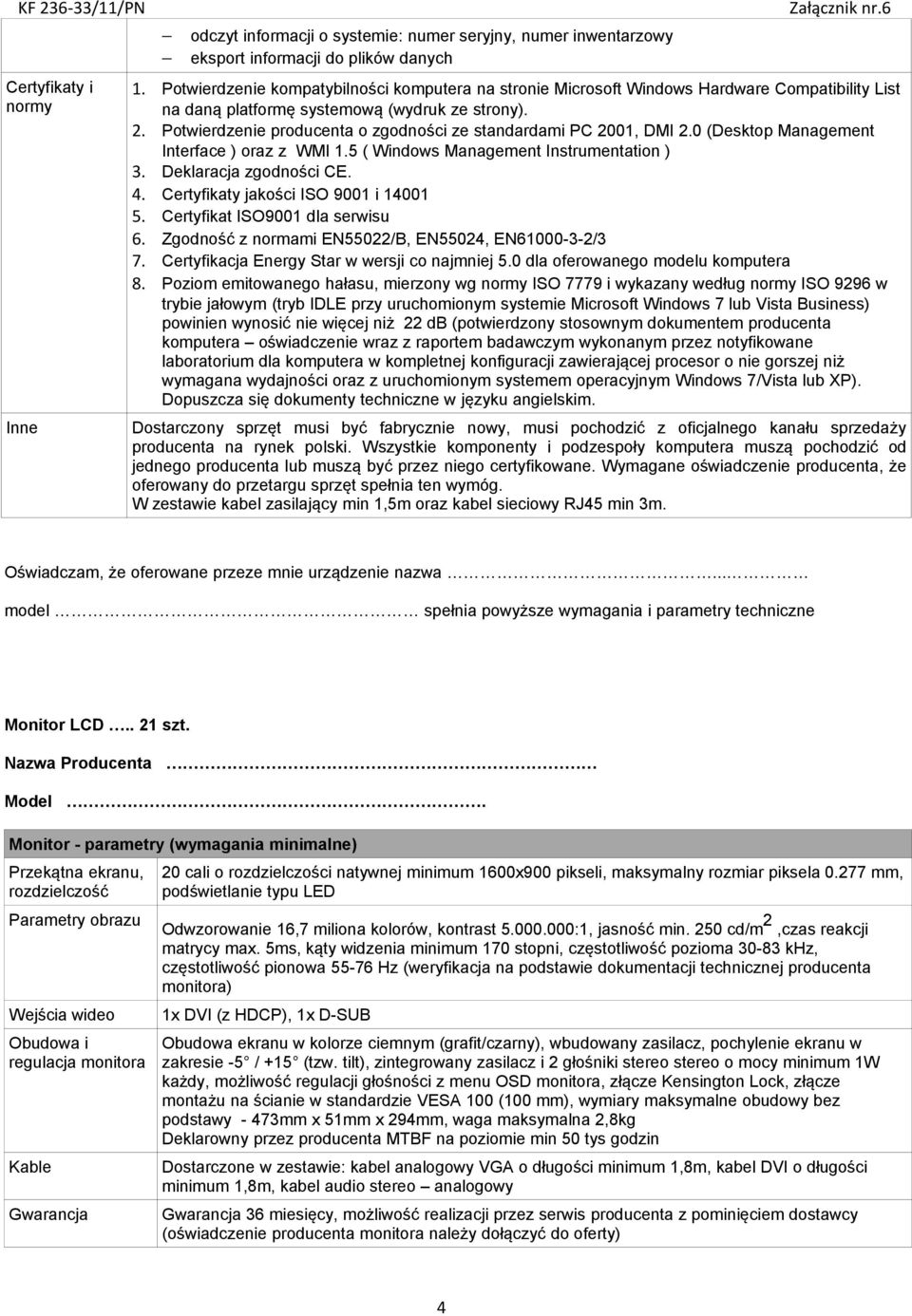 Potwierdzenie producenta o zgodności ze standardami PC 2001, DMI 2.0 (Desktop Management Interface ) oraz z WMI 1.5 ( Windows Management Instrumentation ) 3. Deklaracja zgodności CE. 4.