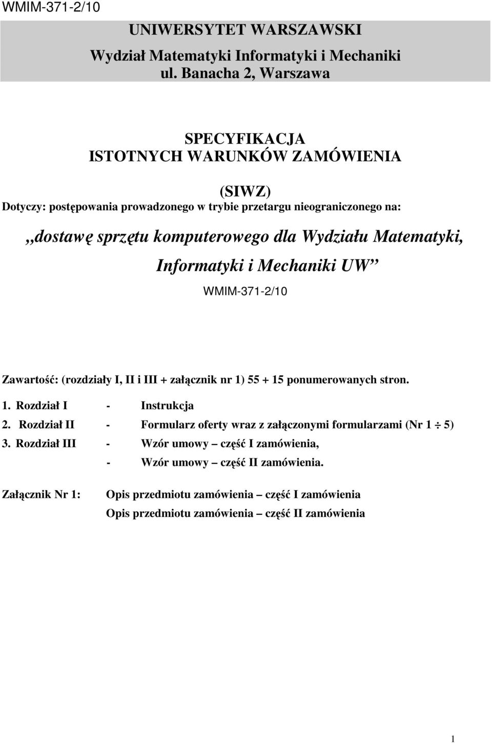 komputerowego dla Wydziału Matematyki, Informatyki i Mechaniki UW WMIM-371-2/10 Zawartość: (rozdziały I, II i III + załącznik nr 1) 55 + 15 ponumerowanych stron. 1. Rozdział I - Instrukcja 2.