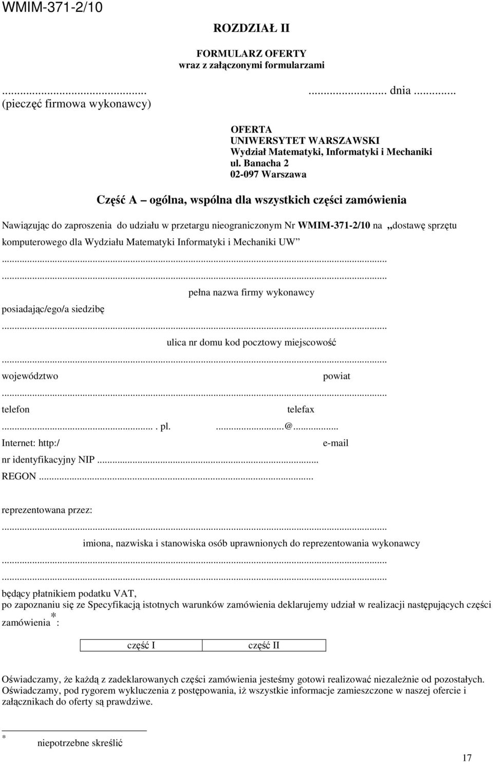 dla Wydziału Matematyki Informatyki i Mechaniki UW...... posiadając/ego/a siedzibę pełna nazwa firmy wykonawcy... ulica nr domu kod pocztowy miejscowość... województwo powiat... telefon telefax.... pl.