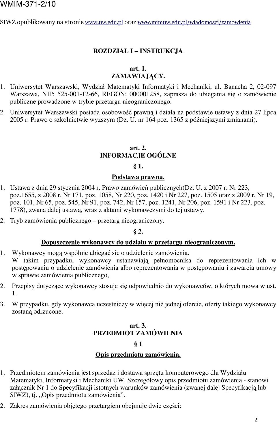 Prawo o szkolnictwie wyŝszym (Dz. U. nr 164 poz. 1365 z późniejszymi zmianami). art. 2. INFORMACJE OGÓLNE 1. Podstawa prawna. 1. Ustawa z dnia 29 stycznia 2004 r. Prawo zamówień publicznych(dz. U. z 2007 r.