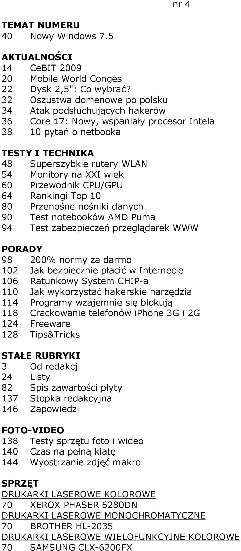 60 Przewodnik CPU/GPU 64 Rankingi Top 10 80 Przenośne nośniki danych 90 Test notebooków AMD Puma 94 Test zabezpieczeń przeglądarek WWW PORADY 98 200% normy za darmo 102 Jak bezpiecznie płacić w