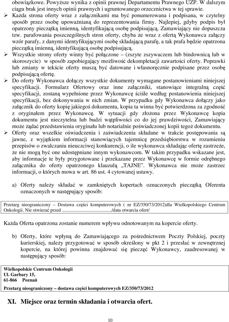 Najlepiej, gdyby podpis był opatrzony pieczątką imienną, identyfikującą osobę podpisującą. Zamawiający nie dopuszcza tzw.